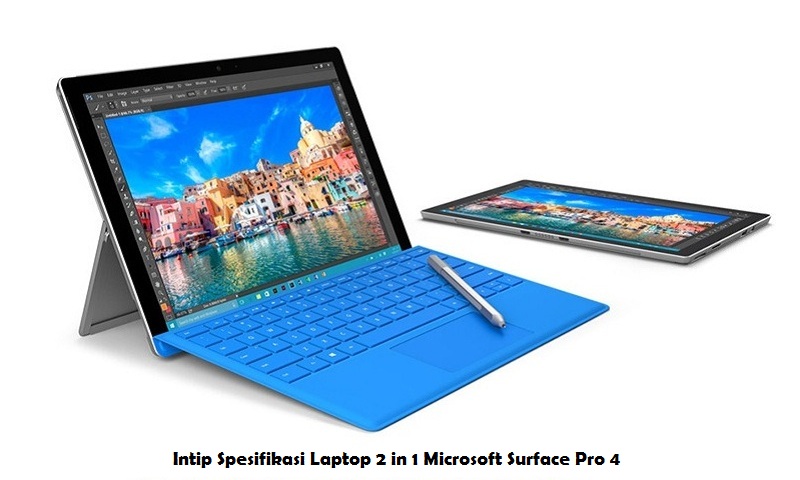 Intip Spesifikasi Laptop 2 in 1 Microsoft Surface Pro 4