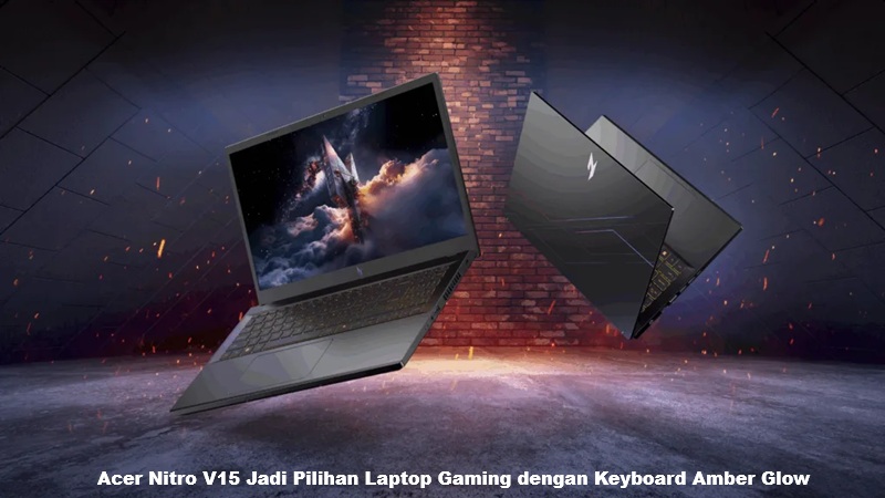 Acer Nitro V15 Jadi Pilihan Laptop Gaming dengan Keyboard Amber Glow