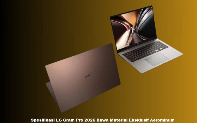Spesifikasi LG Gram Pro 2026 Bawa Material Eksklusif Aerominum