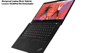 Mengenal Laptop Bisnis Hybrid, Lenovo ThinkPad X13 Detachable Mengenal Laptop Bisnis Hybrid, Lenovo ThinkPad X13 Detachable