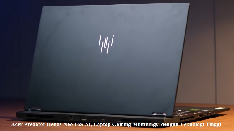 Acer Predator Helios Neo 16S AI, Laptop Gaming Multifungsi dengan Teknologi Tinggi