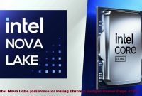 Intel Nova Lake Jadi Prosesor Paling Ekstrem dengan Rumor Daya 474W