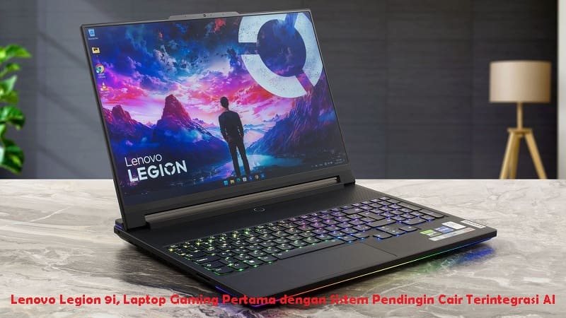 Lenovo Legion 9i, Laptop Gaming Pertama dengan Sistem Pendingin Cair Terintegrasi AI