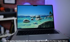 MacBook Pro Touchscreen M5, Revolusi Layar Sentuh dan Era Baru Apple Silicon