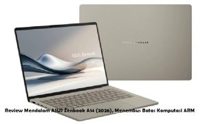 Review Mendalam ASUS Zenbook A14 (2026), Menembus Batas Komputasi ARM Review Mendalam ASUS Zenbook A14 (2026), Menembus Batas Komputasi ARM