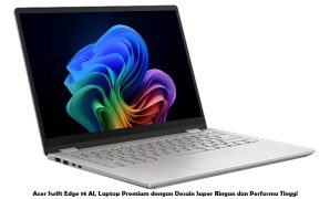 Acer Swift Edge 14 AI, Laptop Premium dengan Desain Super Ringan dan Performa Tinggi
