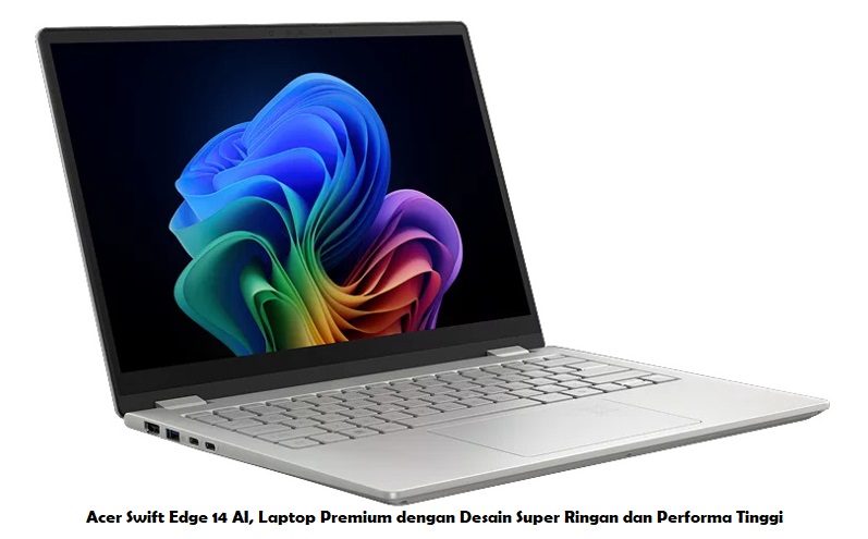 Acer Swift Edge 14 AI, Laptop Premium dengan Desain Super Ringan dan Performa Tinggi