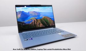 Acer Swift Go 14 AI Pro Edition, Laptop Tipis untuk Produktivitas Masa Kini Acer Swift Go 14 AI Pro Edition, Laptop Tipis untuk Produktivitas Masa Kini