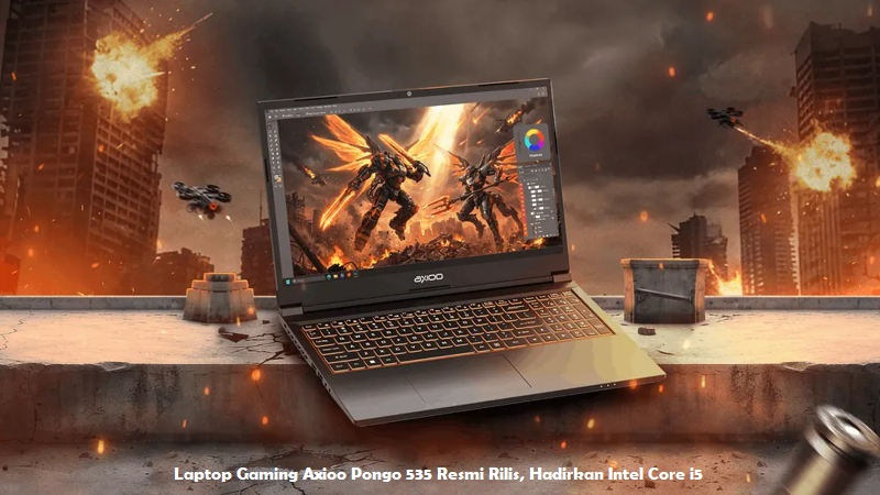 Laptop Gaming Axioo Pongo 535 Resmi Rilis, Hadirkan Intel Core i5