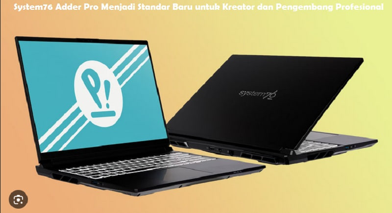 System76 Adder Pro Menjadi Standar Baru untuk Kreator dan Pengembang Profesional