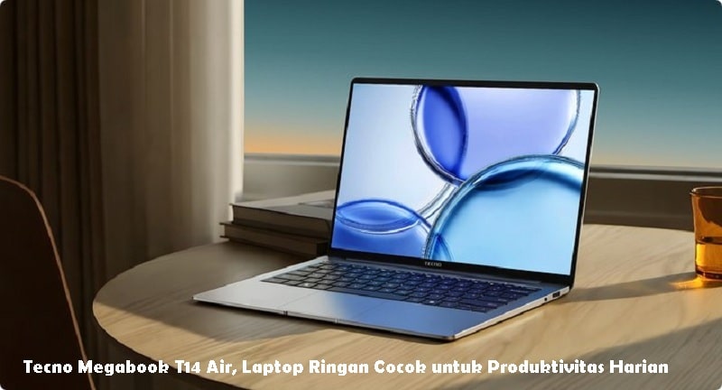 Tecno Megabook T14 Air, Laptop Ringan Cocok untuk Produktivitas Harian